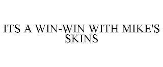 ITS A WIN-WIN WITH MIKE'S SKINS trademark