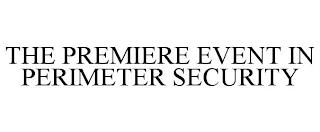 THE PREMIERE EVENT IN PERIMETER SECURITY trademark