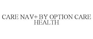 CARE NAV+ BY OPTION CARE HEALTH trademark