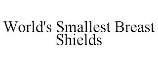 WORLD'S SMALLEST BREAST SHIELDS trademark