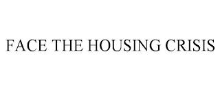 FACE THE HOUSING CRISIS trademark