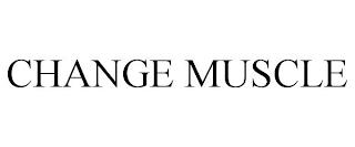 CHANGE MUSCLE trademark