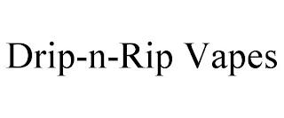 DRIP-N-RIP VAPES trademark