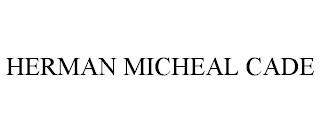 HERMAN MICHEAL CADE trademark