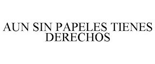 AUN SIN PAPELES TIENES DERECHOS trademark