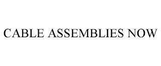 CABLE ASSEMBLIES NOW trademark