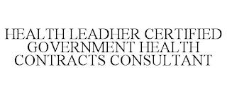 HEALTH LEADHER CERTIFIED GOVERNMENT HEALTH CONTRACTS CONSULTANT trademark