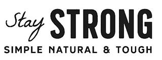 STAY STRONG SIMPLE NATURAL & TOUGH trademark