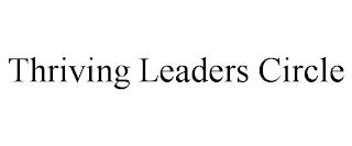 THRIVING LEADERS CIRCLE trademark