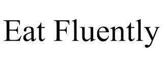 EAT FLUENTLY trademark