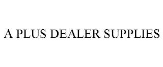 A PLUS DEALER SUPPLIES trademark