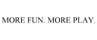 MORE FUN. MORE PLAY. trademark