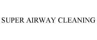 SUPER AIRWAY CLEANING trademark