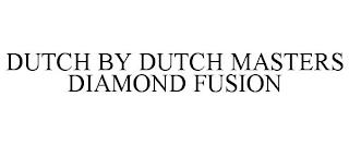 DUTCH BY DUTCH MASTERS DIAMOND FUSION trademark