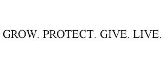 GROW. PROTECT. GIVE. LIVE. trademark