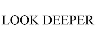 LOOK DEEPER trademark