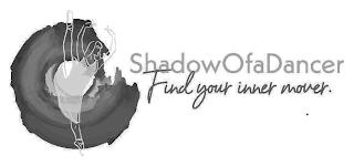 SHADOWOFADANCER FIND YOUR INNER MOVER. trademark