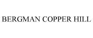 BERGMAN COPPER HILL trademark