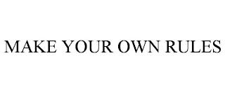 MAKE YOUR OWN RULES trademark