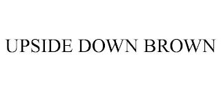 UPSIDE DOWN BROWN trademark