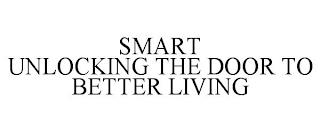 SMART UNLOCKING THE DOOR TO BETTER LIVING trademark