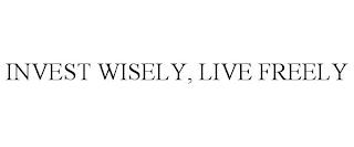 INVEST WISELY, LIVE FREELY trademark