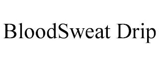 BLOODSWEAT DRIP trademark