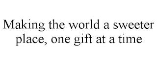 MAKING THE WORLD A SWEETER PLACE, ONE GIFT AT A TIME  trademark