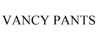 VANCY PANTS trademark