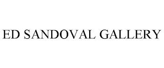 ED SANDOVAL GALLERY trademark