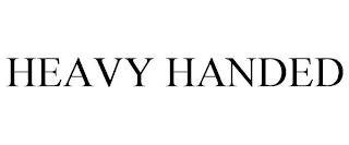 HEAVY HANDED trademark