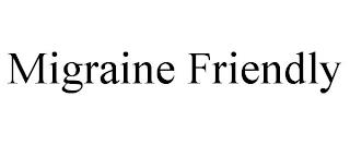 MIGRAINE FRIENDLY trademark