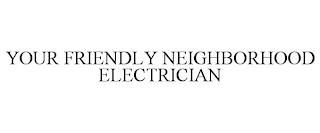 YOUR FRIENDLY NEIGHBORHOOD ELECTRICIAN trademark