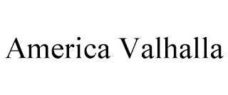 AMERICA VALHALLA trademark