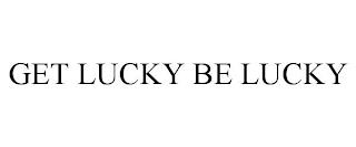 GET LUCKY BE LUCKY trademark