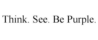 THINK. SEE. BE PURPLE. trademark