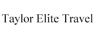 TAYLOR ELITE TRAVEL trademark