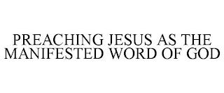 PREACHING JESUS AS THE MANIFESTED WORD OF GOD trademark