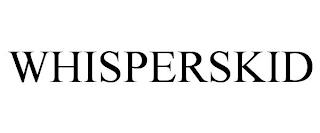 WHISPERSKID trademark