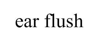 EAR FLUSH trademark