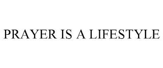 PRAYER IS A LIFESTYLE trademark