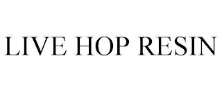 LIVE HOP RESIN trademark