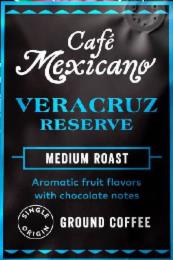 CAFE MEXICANO VERACRUZ RESERVE MEDIUM ROAST AROMATIC FRUIT FLAVORS WITH CHOCOLATE NOTES GROUND COFFEE trademark