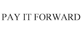 PAY IT FORWARD trademark