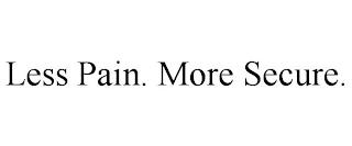 LESS PAIN. MORE SECURE. trademark