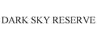 DARK SKY RESERVE trademark