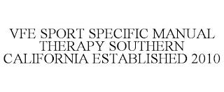 VFE SPORT SPECIFIC MANUAL THERAPY SOUTHERN CALIFORNIA ESTABLISHED 2010 trademark