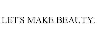 LET'S MAKE BEAUTY. trademark