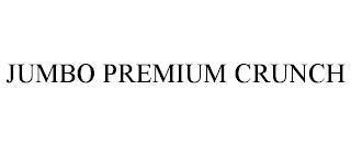 JUMBO PREMIUM CRUNCH trademark