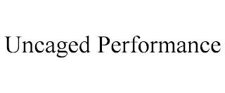 UNCAGED PERFORMANCE trademark